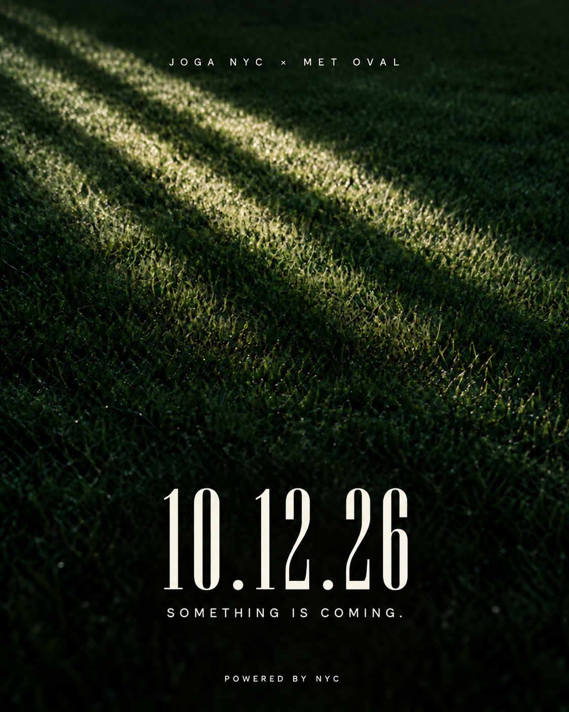 JOGA NYC × Met Oval. 10.12.26. Something is coming. Powered by NYC.